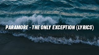 PARAMORE  THE ONLY EXCEPTION LYRICS [upl. by Cohby]