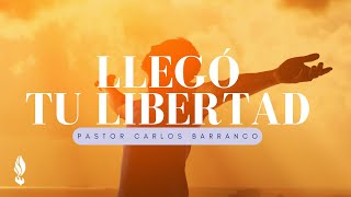 Llegó tu libertad  Pastor Carlos Barranco [upl. by Atoked833]