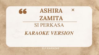 ASHIRA ZAMITA  SI PERKASA KARAOKE VERSION [upl. by Suoinuj920]