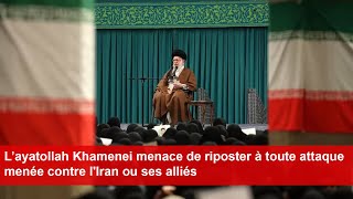 Layatollah Khamenei menace de riposter à toute attaque menée contre lIran ou ses alliés [upl. by Nakhsa]