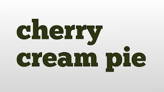 cherry cream pie meaning and pronunciation [upl. by Caldeira]