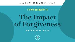 The Impact of Forgiveness – Daily Devotional [upl. by Oliric722]