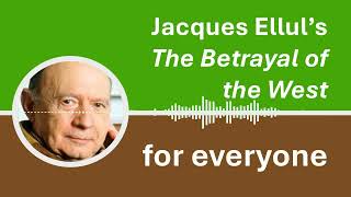 A conversational AIgenerated introduction to Jacques Elluls The Betrayal of the West [upl. by Oned]