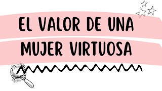 EL VALOR DE UNA MUJER VIRTUOSA [upl. by Eatnom]