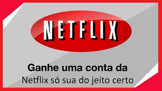 Como ganhar uma conta da Netflix de GRAÇA só sua Jeito Honesto [upl. by Ynobe285]