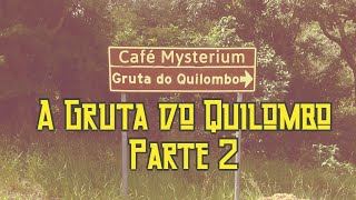 quotAlém da Gruta do Quilomboquot  IP02  Parte 2 [upl. by Aneekal]