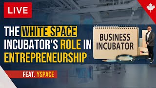 The White Space Incubators Role in Entrepreneurship  In association with YSpace [upl. by Katy941]