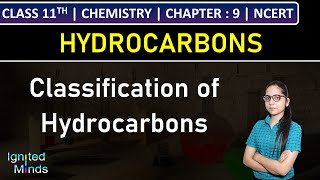 Class 11th Chemistry  Classification of Hydrocarbons  Chapter 9 Hydrocarbons  NCERT [upl. by Ier957]