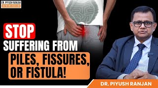 STOP Suffering from Piles Fissures or Fistula  Dr Piyush Ranjan [upl. by Ococ897]