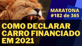 Como declarar carro financiado no imposto de renda  Maratona 182365 [upl. by Eceinaj]