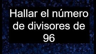 Número de divisores de 96 cuantos divisores tiene 96 [upl. by Maddeu30]