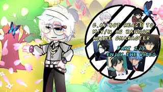 Cai Bot React To MYN As Random Anime CharacterIdol  YaoiBL  Part 23  Enjoy [upl. by Kiona452]