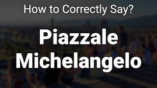 How to Correctly Pronounce Piazzale Michelangelo Florence Italy [upl. by Benton]