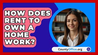 How Does Rent To Own A Home Work  CountyOfficeorg [upl. by Ut611]