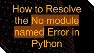 How to Resolve the No module named Error in Python [upl. by Htiek]