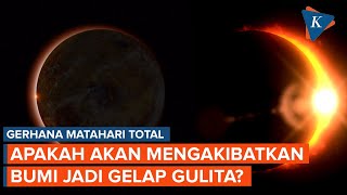 Apakah Gerhana Matahari Total Akan Membuat Bumi Gelap Gulita [upl. by Hadlee748]