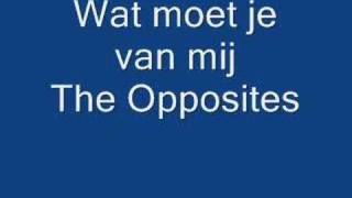 Wat moet je van mij  The Opposites [upl. by Ahsal84]