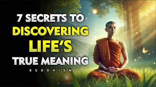 7 Powerful Lessons to Discover the True Meaning of Life  BUDDHISM [upl. by Randolf]