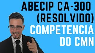 ABECIP CA 300 Resolvido Competência do CMN [upl. by Julia]