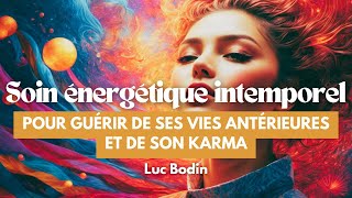 Un soin énergétique intemporel pour guérir de ses vies antérieures et de son karma [upl. by Akinna]