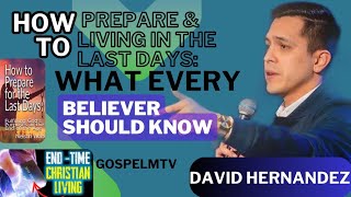 How to Prepare amp Living in the Last Days What Every Believer Should Know  David Hernandez [upl. by Tenney255]