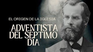 EL ORIGEN DE LA IGLESIA ADVENTISTA DEL SÉPTIMO DÍA [upl. by Jeminah811]