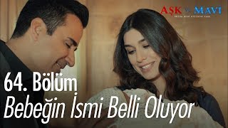 Bebeğin ismi belli oluyor  Aşk ve Mavi 64 Bölüm [upl. by Oiliduab866]