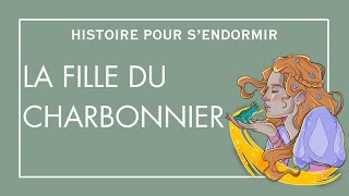 La fille du charbonnier  Histoire Pour Sendormir  Contes De Fées en Français  Sommeil Profond [upl. by Elwyn]