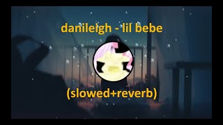 danileigh  lil bebe slowedreverb [upl. by Assirek844]