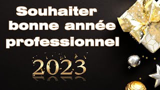 Comment souhaiter une bonne année professionnel texte vœux 2023 professionnel [upl. by Ennagroeg468]