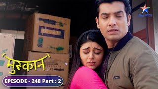 Raunak ne Sirji ko bataai Muskaan ke lautne ki sachchaai  Muskaan  FULL EPISODE248 Part 2 [upl. by Major]