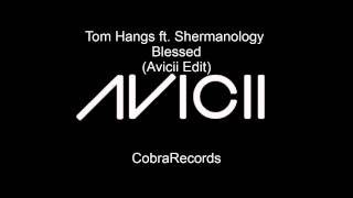 Tom Hangs ft Shermanology  Blessed Avicii Edit [upl. by Nyladam60]