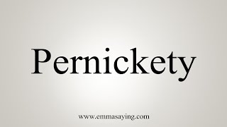 How To Say Pernickety [upl. by Mcquoid939]