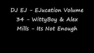 DJ EJ  EJucation  Volume 34  WittyBoy amp Alex Mills  Its Not Enough [upl. by Leuamme67]