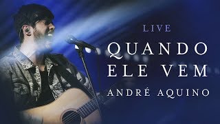 ANDRÉ AQUINO  QUANDO ELE VEM  LIVE [upl. by Dira]