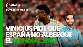 Fútbol es radio Vinicius pide que España no albergue el Mundial 2030 si no mejora el racismo [upl. by Mandi]