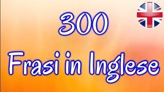 300 FRASI IN INGLESE per PRINCIPIANTI con TRADUZIONE Italiano  utili per conversazione [upl. by Lubbi]