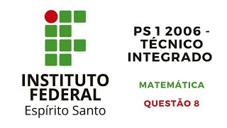 Questão 8 Resolvida  Prova de Matemática  Ifes  PS 1 2006  Técnico Integrado [upl. by Lerrad]