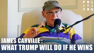 James Carville What Trump Will Do If He Wins [upl. by Coletta]