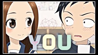 Takagisan 『AMV』 You [upl. by Alamaj32]