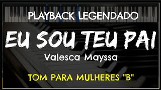 🎤 Eu Sou Teu Pai PLAYBACK LEGENDADO  TOM FEMININO quotBquot Valesca Mayssa by Niel Nascimento [upl. by Ushijima]