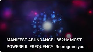 MANIFEST ABUNDANCE I 852Hz MOST POWERFUL FREQUENCY Reprogram your subconscious mind while you sleep [upl. by Sices]