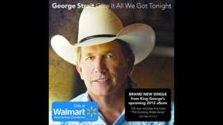 George Strait  Give It All We Got Tonight [upl. by Freeman373]