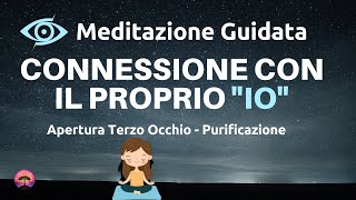 Meditazione Guidata  Connessione Con Il Proprio quotIoquot  Stimola Il Terzo Occhio  Purificazione [upl. by Aivuy553]