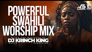 DEEP SWAHILI WORSHIP MIX OF ALL TIME  2 HOURS OF NONSTOP WORSHIP GOSPEL MIX  DJ KRINCH KING [upl. by Anaiuq]