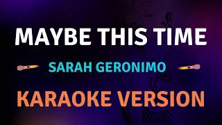 MAYBE THIS TIME  Sarah Geronimo l Karaoke song with lyrics [upl. by Leuamme564]