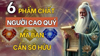 Cổ Nhân Dạy 6 Phẩm Chất Của Người Cao Quý Mà Bạn Nên Sở Hữu  Triết Lý Cổ Nhân [upl. by Zipah]