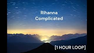 Rihanna  Complicated 1 HOUR LOOP [upl. by Yenffit606]