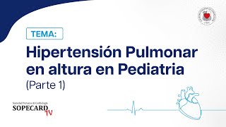 CARDIOPEDIATRIA  Hipertensión Pulmonar en altura en Pediatria Parte 1 SOPECARD TV [upl. by Anthia]