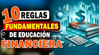 10 REGLAS Fundamentales de EDUCACION FINANCIERA Para PRINCIPIANTES Guía para Empezar con Buen Pie [upl. by Rafi]